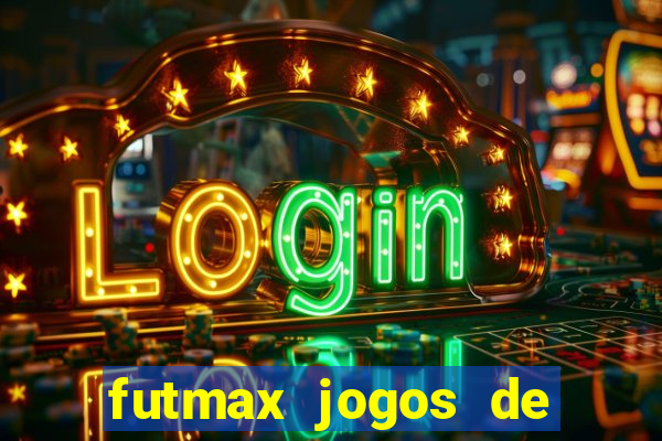 futmax jogos de hoje ao vivo